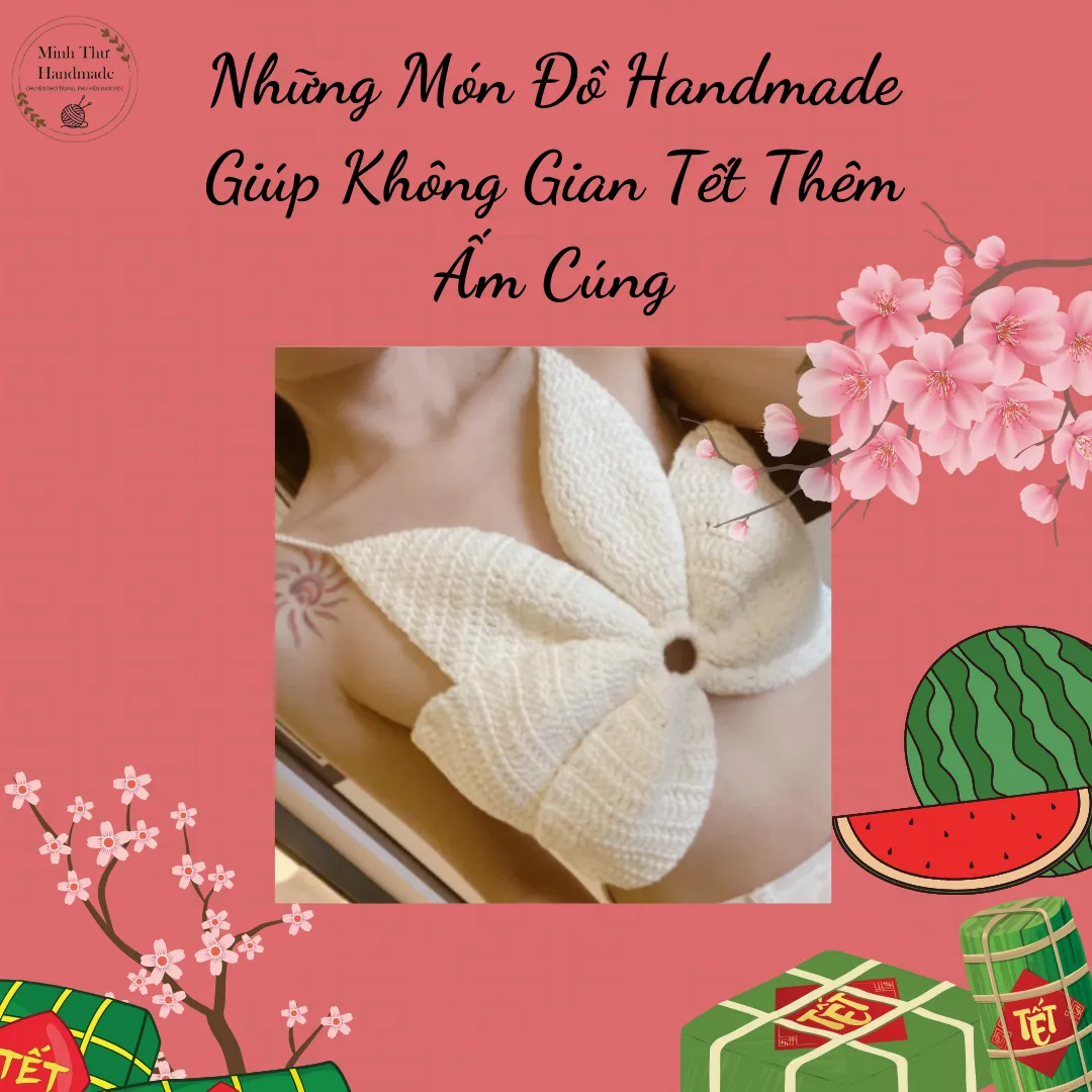 Những Món Đồ Handmade Giúp Không Gian Tết Thêm Ấm Cúng